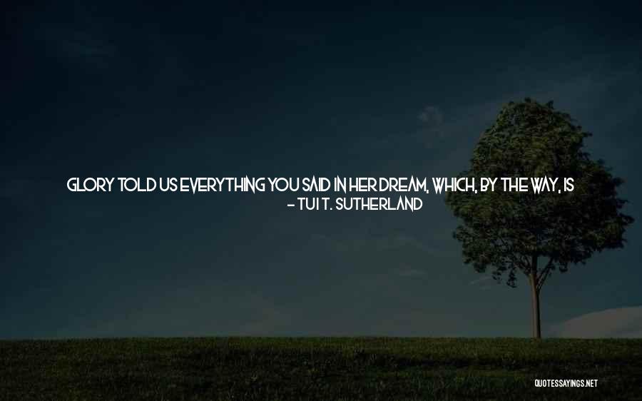 Crazy Dreams Quotes By Tui T. Sutherland Crazy Dreams Quotes By Tui T. Sutherland