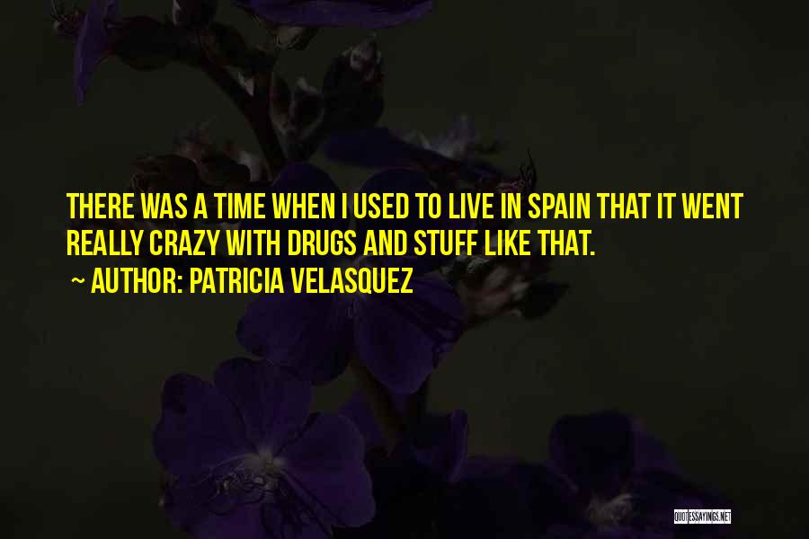 Crazy Drugs Quotes By Patricia Velasquez