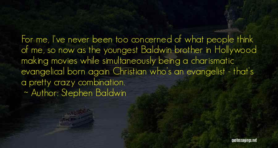 Crazy Evangelist Quotes By Stephen Baldwin