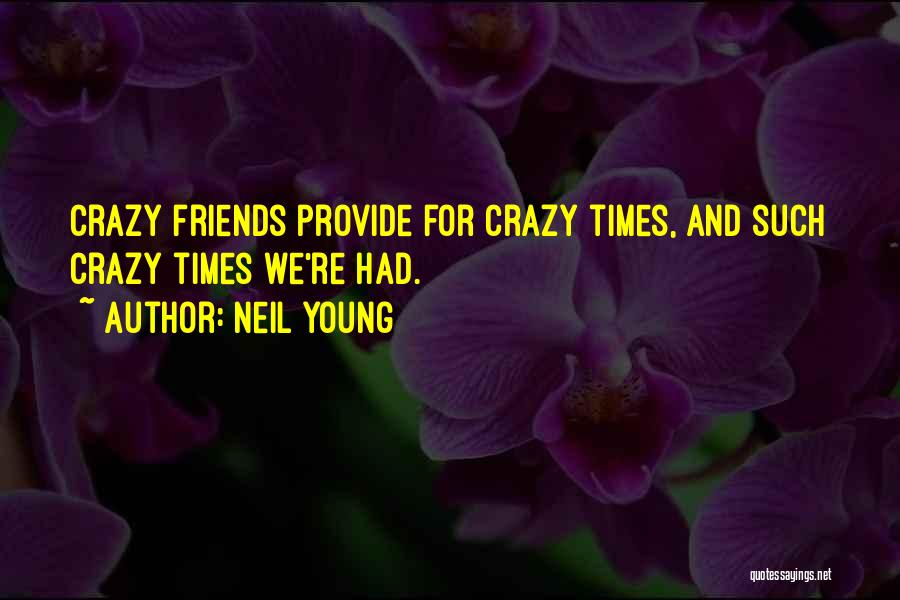 Crazy Ex Friends Quotes By Neil Young