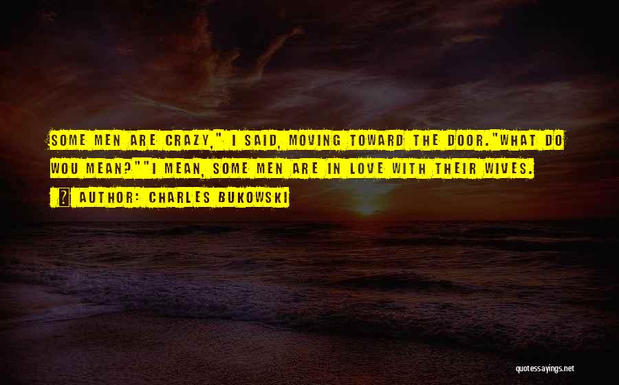 Crazy Ex Wives Quotes By Charles Bukowski