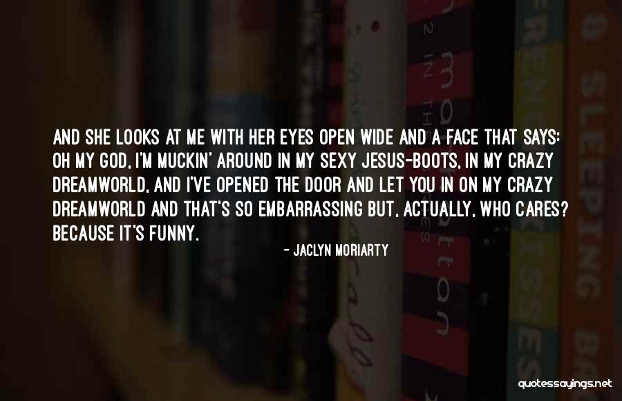 Crazy Eyes Funny Quotes By Jaclyn Moriarty