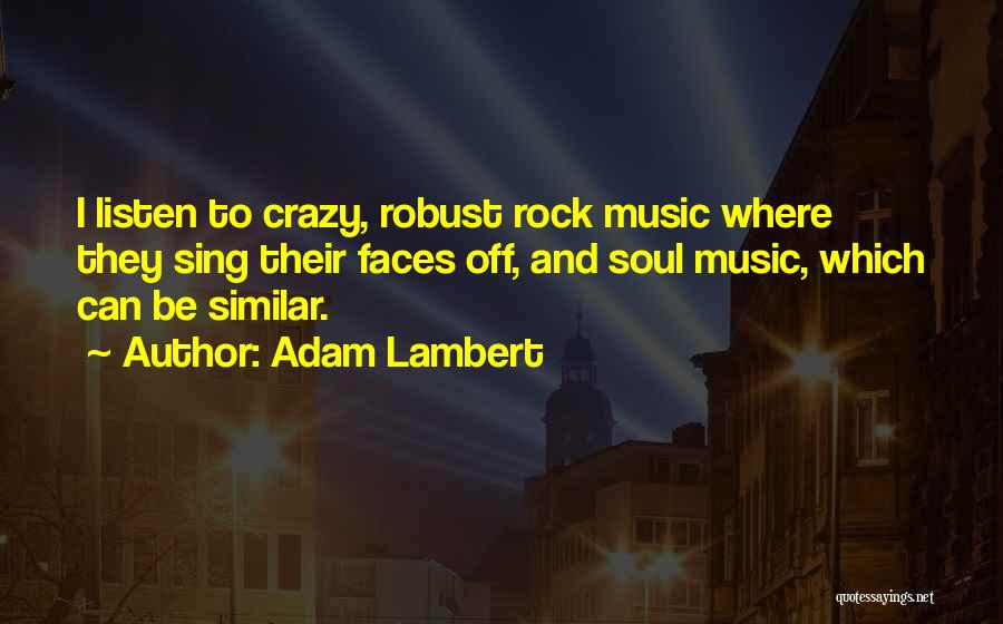 Crazy Faces Quotes By Adam Lambert