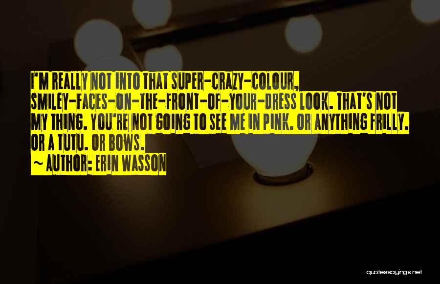 Crazy Faces Quotes By Erin Wasson