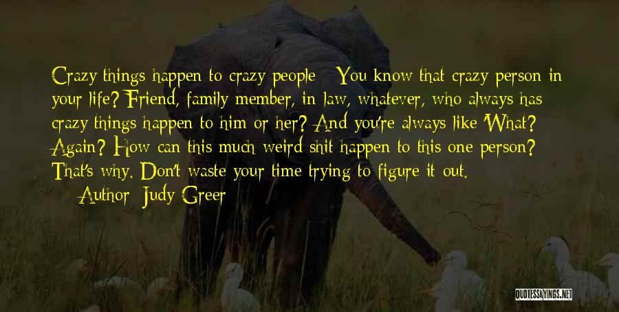 Crazy Family Member Quotes By Judy Greer