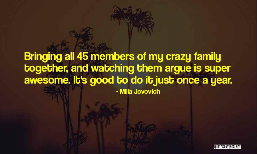 Crazy Family Members Quotes By Milla Jovovich