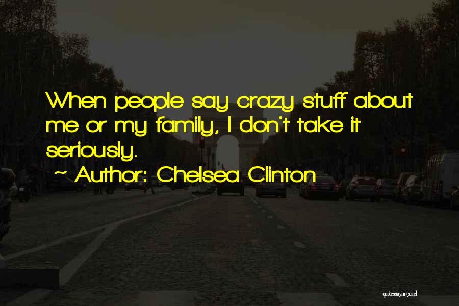 Crazy Family Quotes By Chelsea Clinton