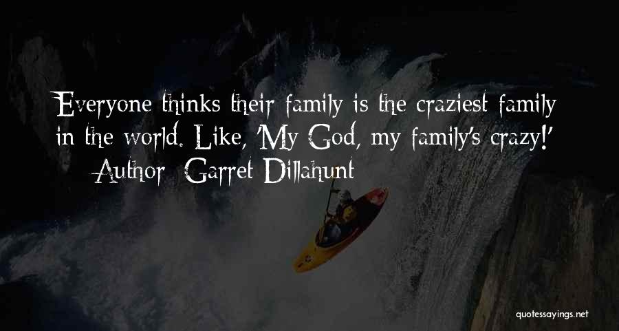 Crazy Family Quotes By Garret Dillahunt