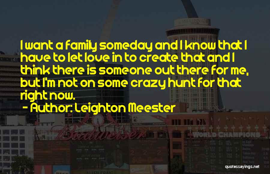 Crazy Family Quotes By Leighton Meester