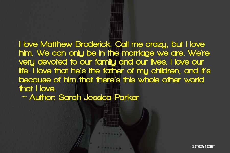 Crazy Family Quotes By Sarah Jessica Parker