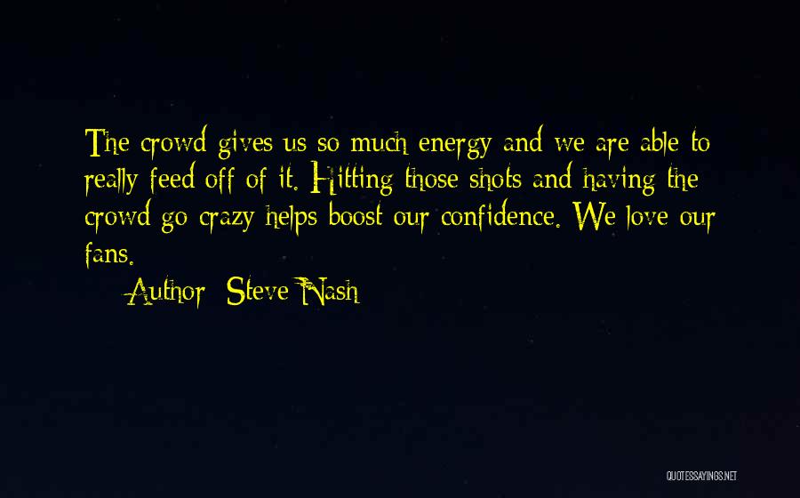 Crazy Fans Quotes By Steve Nash