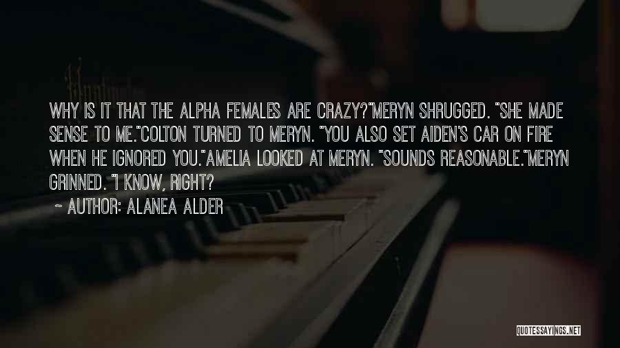 Crazy Females Quotes By Alanea Alder