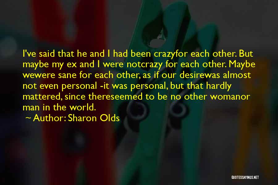 Crazy For Each Other Quotes By Sharon Olds