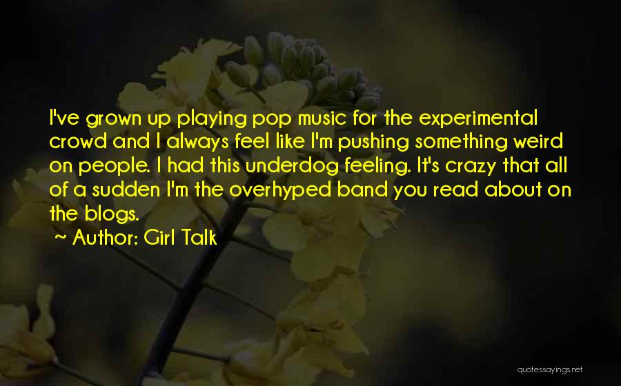 Crazy For Music Quotes By Girl Talk