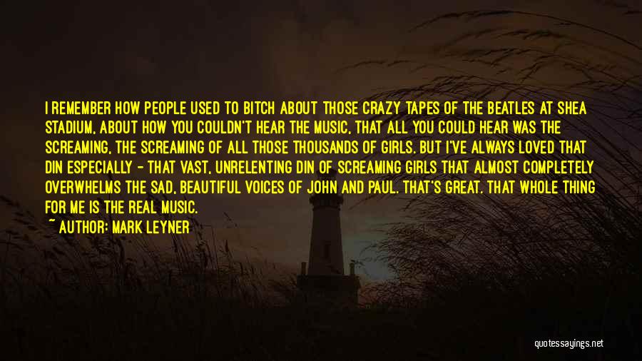 Crazy For Music Quotes By Mark Leyner