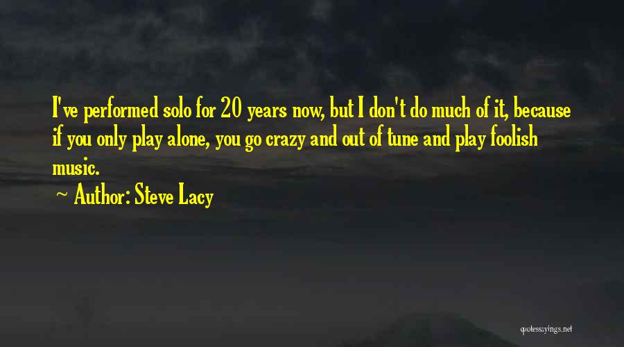 Crazy For Music Quotes By Steve Lacy