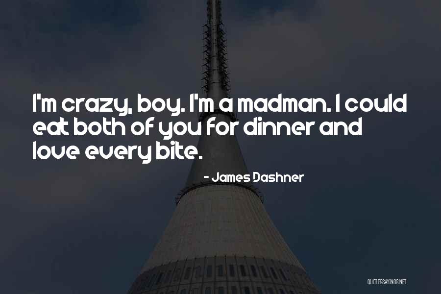 Crazy For You Love Quotes By James Dashner Crazy For You Love Quotes By James Dashner