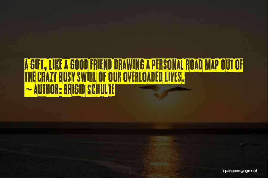 Crazy Friend A Best Friend Quotes By Brigid Schulte