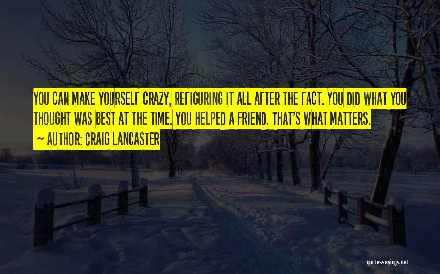 Crazy Friend A Best Friend Quotes By Craig Lancaster