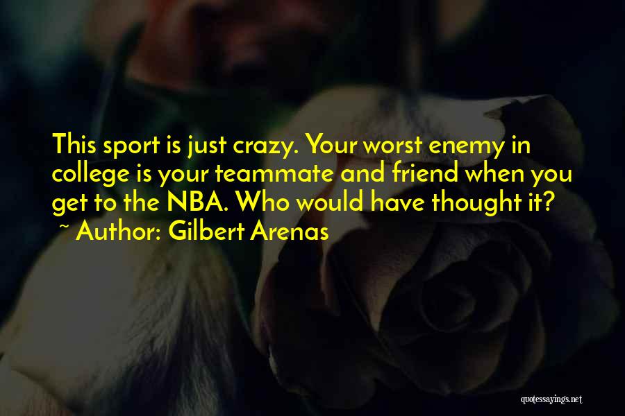 Crazy Friend A Best Friend Quotes By Gilbert Arenas