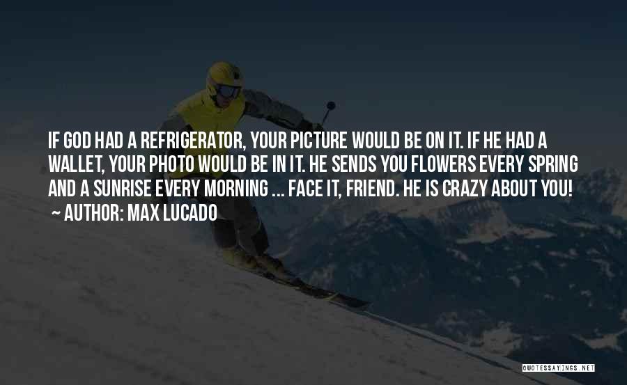 Crazy Friend A Best Friend Quotes By Max Lucado