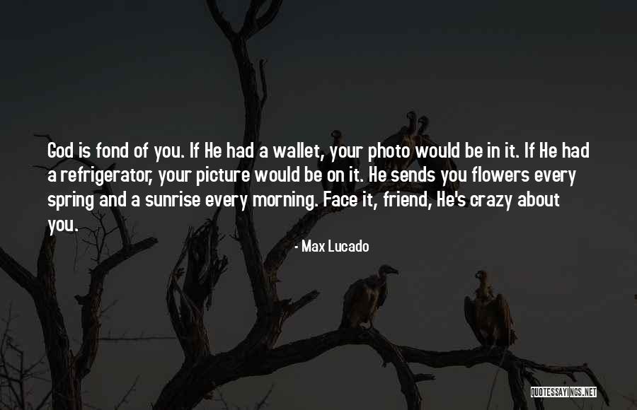 Crazy Friend A Best Friend Quotes By Max Lucado