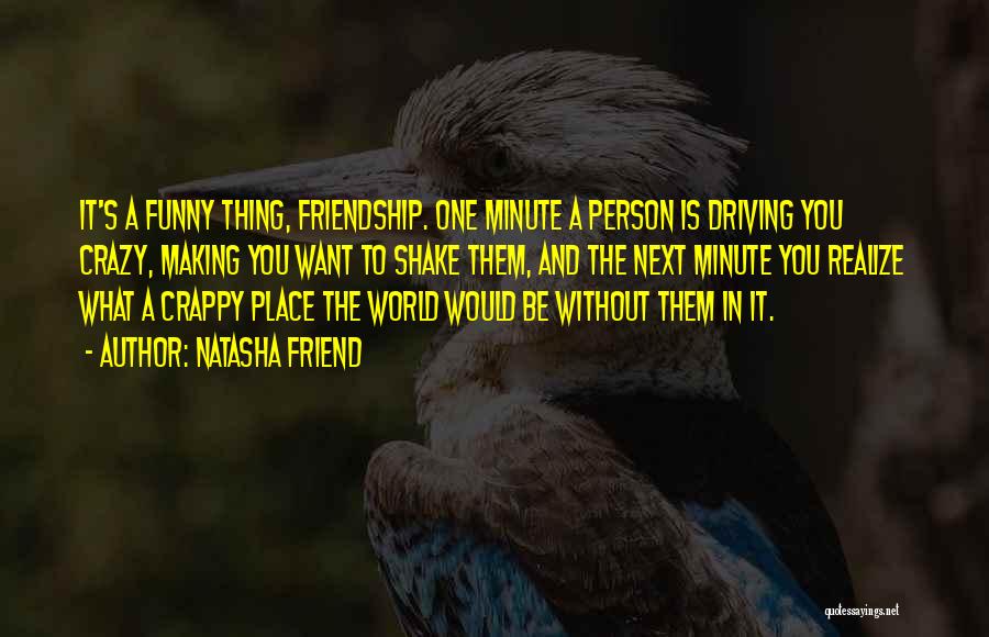 Crazy Friend A Best Friend Quotes By Natasha Friend