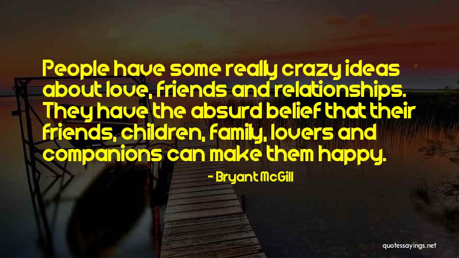 Crazy Friends Quotes By Bryant McGill