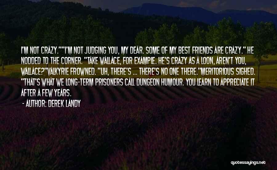 Crazy Friends Quotes By Derek Landy Crazy Friends Quotes By Derek Landy