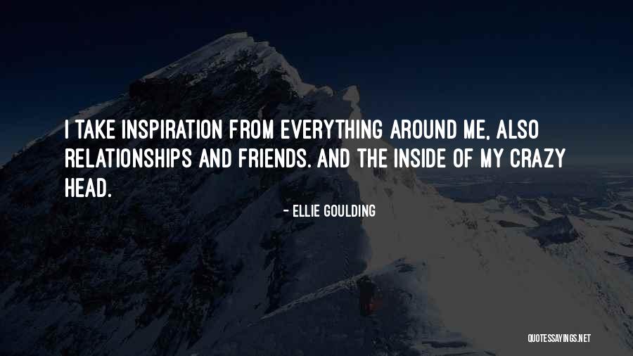 Crazy Friends Quotes By Ellie Goulding