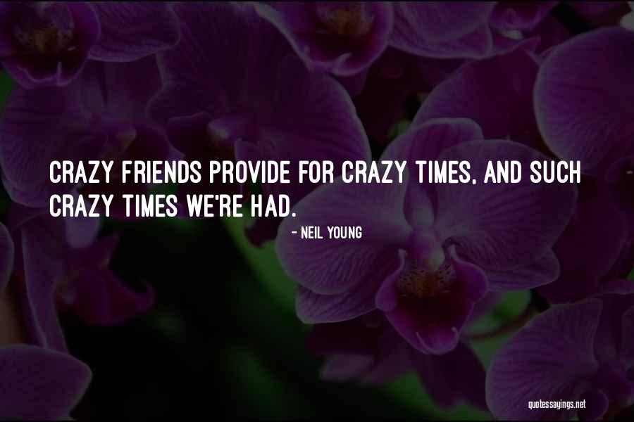 Crazy Friends Quotes By Neil Young