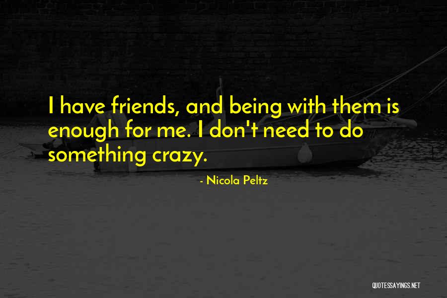 Crazy Friends Quotes By Nicola Peltz