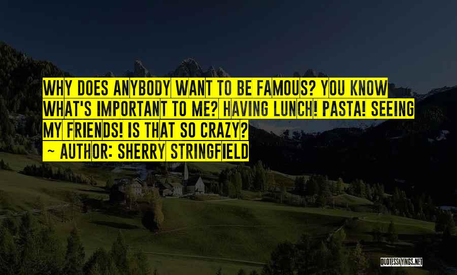 Crazy Friends Quotes By Sherry Stringfield