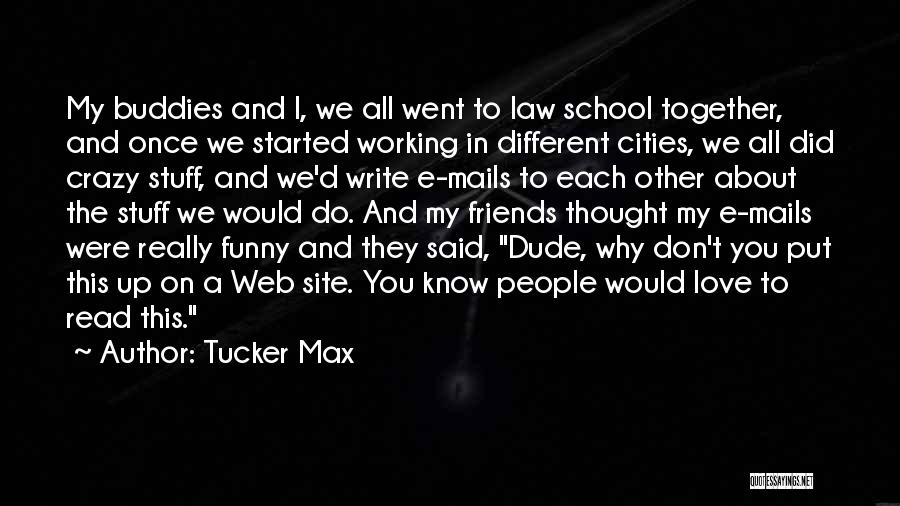 Crazy Friends Quotes By Tucker Max
