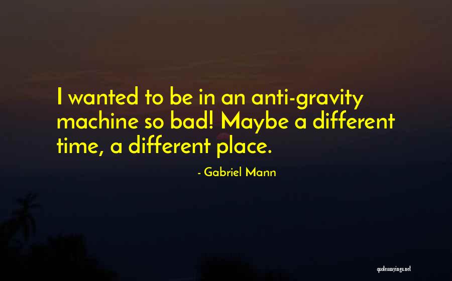 Crazy Frog Quotes By Gabriel Mann Crazy Frog Quotes By Gabriel Mann