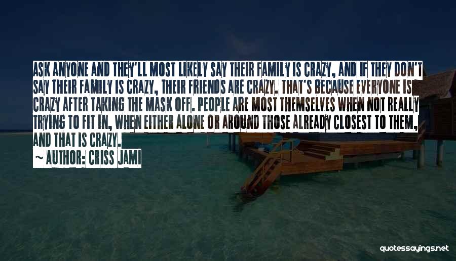 Crazy Fun Family Quotes By Criss Jami