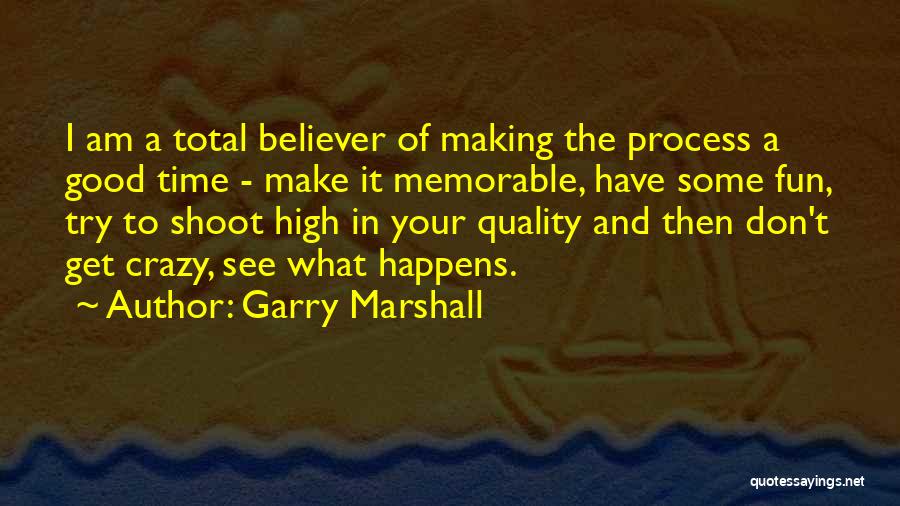 Crazy Fun Time Quotes By Garry Marshall