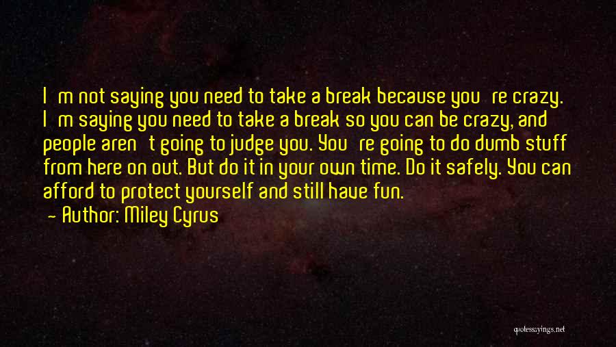 Crazy Fun Time Quotes By Miley Cyrus