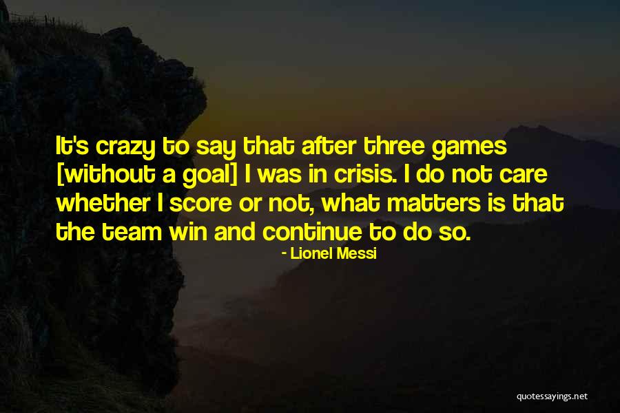 Crazy Games Quotes By Lionel Messi Crazy Games Quotes By Lionel Messi