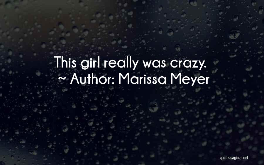 Crazy Girl Quotes By Marissa Meyer