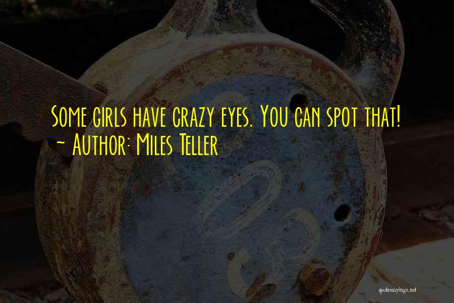 Crazy Girl Quotes By Miles Teller