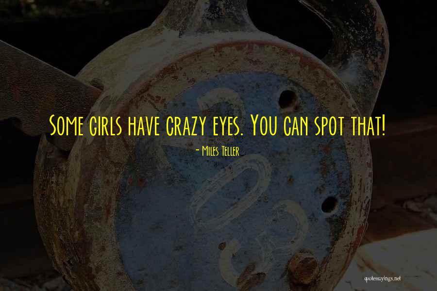 Crazy Girl Quotes By Miles Teller