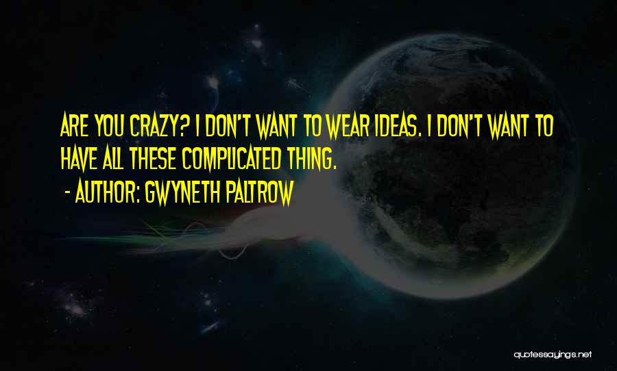 Crazy Gwyneth Paltrow Quotes By Gwyneth Paltrow