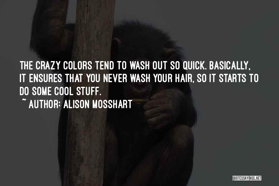 Crazy Hair Quotes By Alison Mosshart