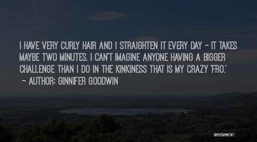 Crazy Hair Quotes By Ginnifer Goodwin Crazy Hair Quotes By Ginnifer Goodwin