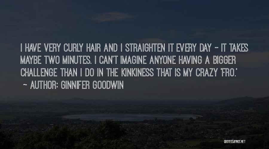 Crazy Hair Quotes By Ginnifer Goodwin