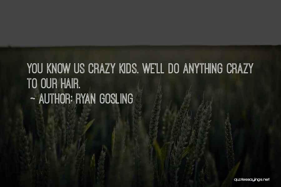 Crazy Hair Quotes By Ryan Gosling