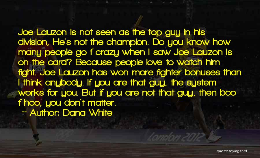 Crazy How Love Works Quotes By Dana White