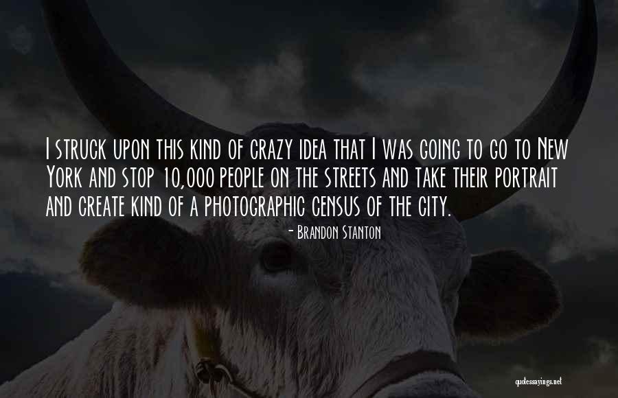 Crazy Idea Quotes By Brandon Stanton Crazy Idea Quotes By Brandon Stanton