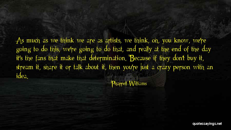 Crazy Idea Quotes By Pharrell Williams Crazy Idea Quotes By Pharrell Williams